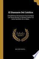 Libro El Diamante del Católico: Completísmo Devocionario Que Contiene Las Horas Divinas La Semana Santa Y El Santo Sacrificio de la Misa...