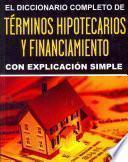 Libro El Diccionario Completo de Términos Hipotecarios Y Financiamiento Con Explicación Simple