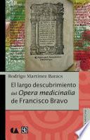 Libro El largo descubrimiento del Opera medicinalia de Francisco Bravo