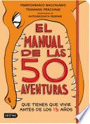 Libro El manual de las 50 aventuras que tienes que vivir antes de los 13 años