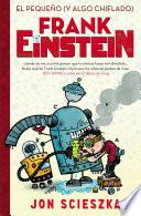 Libro El pequeño (y algo chiflado) Frank Einstein (Serie Frank Einstein 1)