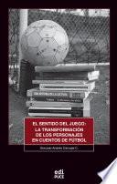 Libro El sentido del juego: La transformación de los personajes en cuentos de fútbol