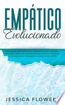 Libro Empático evolucionado Una guía de supervivencia para la persona altamente sensible (PAS) para curarse, recuperarse del abuso narcisista, prosperar en las relaciones y triunfar en la carrera de sus sueños