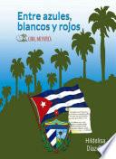 Libro Entre azules, blancos y rojos. Cuba mi patria