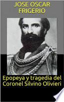 Libro Epopeya y tragedia del Coronel Silvino Olivieri