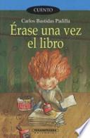 Libro Erase una vez el libro/ Once Upon a Time There Was A Book