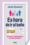 Libro Es Hora de IR Al Baño: Guía Para El Temido Momento de Dejar Los Pañales