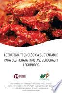 Libro Estrategia Tecnológica Sustentable Para Deshidratar Frutas, Verduras Y Legumbres