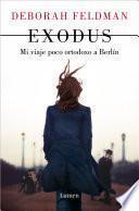 Libro Exodus: Mi Viaje Poco Ortodoxo a Berlín / Exodus: A Memoir