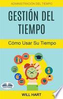 Libro Gestión del tiempo: administración del tiempo: cómo usar su tiempo