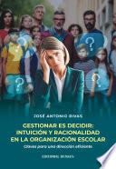 Libro Gestionar es decidir: Intuición y racionalidad en la organización escolar
