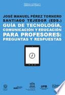 Libro Guía de tecnología, comunicación y educación para profesores: Preguntas y respuestas