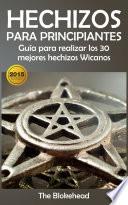 Libro Hechizos para Principiantes Guía para realizar los 30 mejores hechizos Wicanos