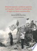 Libro Historia agraria y políticas agrarias en España y América Latina desde el siglo XIX hasta nuestros días
