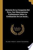 Libro Historia de la Conquista del Peru, Con Observaciones Preliminares Sobre La Civilización de Los Incas...