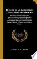 Libro Historia de la Insurrección Y Guerra de la Isla de Cuba: Escrita En Presencia de Datos Auténticos, Descripciones de Batallas, Proporcionadas Por Testi