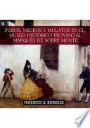 Libro Indios, Negros y Mulatos en el Museo Histórico Provincial Marqués de Sobre Monte