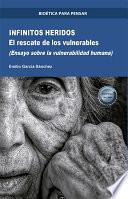 Libro Infinitos Heridos. El rescate de los vulnerables (Ensayo sobre la vulnerabilidad humana)