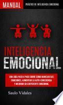 Libro Inteligencia emocional: Una guía paso a paso sobre como Manejar sus emociones, aumentar la auto-consciencia y mejorar su coeficiente emocional (Manual práctico de Inteligencia Emocional)