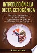 Libro Introducción a la Dieta Cetogénica: Estimule su dieta ceto con mentalidad, seguimiento y un plan de comidas ceto de 15 días
