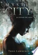 Libro La ciudad del agua (Mystic City 1)