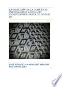 Libro La Dirección de la Cura en el Psicoanálisis: Lógica del Significante & Lógica de lo Real (II)