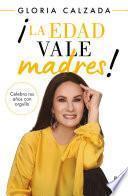 Libro ¡La edad vale madres!