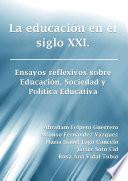 Libro La educación en el siglo XXI. Ensayos reflexivos sobre Educación, Sociedad y Política Educativa