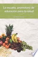 Libro LA ESCUELA, PROMOTORA DE LA EDUCACIÓN PARA LA SALUD