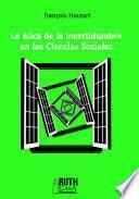 Libro La ética de la incertidumbre en las Ciencias Sociales