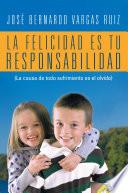 Libro LA FELICIDAD ES TU RESPONSABILIDAD