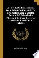Libro La Florida del Inca. Historia del Adelantado Hernando de Soto, Gobernador Y Capitán General del Reino de la Florida, Y de Otros Heroicos Caballeros Es