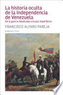 Libro La historia oculta de la Independencia de Venezuela