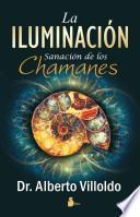 Libro La Iluminacion: Sanacion de los Chamanes = The Illumination