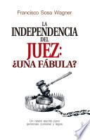 Libro La independencia del juez: ¿una fábula?
