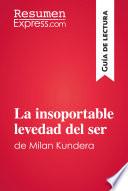 Libro La insoportable levedad del ser de Milan Kundera (Guía de lectura)