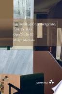 Libro La institución emergente. Entrevistas. Open Studio III