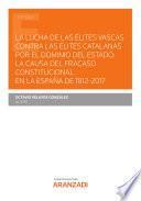 Libro La lucha de las élites vascas contra las élites catalanas por el dominio del Estado: la causa del fracaso constitucional en la España de 1812-2017