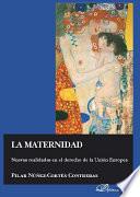 Libro La maternidad. Nuevas realidades en el derecho de la Unión Europea.