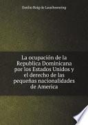 Libro La ocupaci?n de la Republica Dominicana por los Estados Unidos y el derecho de las peque?as nacionalidades de America