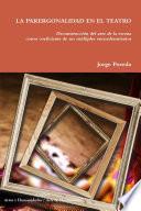 Libro LA PARERGONALIDAD EN EL TEATRO Deconstrucci—n del arte de la escena como coeficiente de sus mœltiples encuadramientos