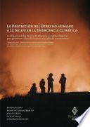 Libro La protección del derecho humano a la salud en la emergencia climática: La obligación de los Estados de adaptarse al cambio climático para garantizar el derecho humano a la salud de sus residentes.