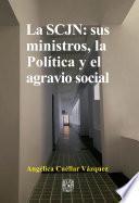 Libro La SCJN: sus ministros, la Política y el agravio social