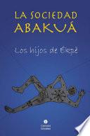Libro La sociedad Abakuá. Los hijos de Ékpé
