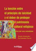 Libro La tensión entre el principio de laicidad y el deber de proteger el patrimonio cultural religioso