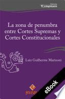 Libro La zona de penumbra entre Cortes Supremas y Cortes Constitucionales