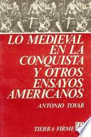 Libro Lo medieval en la conquista y otros ensayos americanos