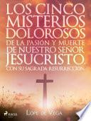 Libro Los cinco misterios dolorosos de la pasión y muerte de nuestro señor Jesucristo, con su sagrada resurrección