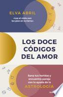 Libro Los doce códigos del amor / The Twelve Codes of Love. Heal Your Wounds and Find Your Match with the Help of Astrology