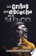 Libro Los gritos que escucho en el silencio